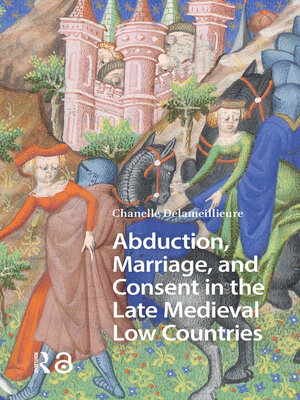 cover image of Abduction, Marriage, and Consent in the Late Medieval Low Countries